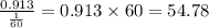 \frac{0.913}{\frac{1}{60} } = 0.913 \times 60 = 54.78