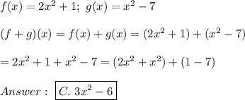 f(x)=2x^2+1;\ g(x)=x^2-7\\\\(f+g)(x)=f(x)+g(x)=(2x^2+1)+(x^2-7)\\\\=2x^2+1+x^2-7=(2x^2+x^2)+(1-7)\\\\\ \boxed{C.\ 3x^2-6}