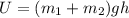 U = (m_1 + m_2)gh