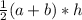 \frac{1}{2}(a+b)*h