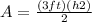 A= \frac{(3ft)(h2)}{2}