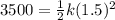 3500 = \frac{1}{2} k(1.5)^2