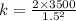 k = \frac{2 \times 3500}{1.5^2}