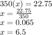 350(x) = 22.75\\x = \frac{22.75}{350}\\x = 0.065\\x = 6.5%