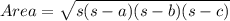 Area = \sqrt{s(s-a) (s-b)(s-c)}