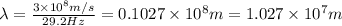 \lambda=\frac{3\times 10^8m/s}{29.2Hz}=0.1027\times 10^8m=1.027\times 10^7m