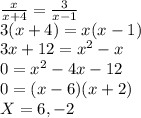 \frac{x}{x + 4}=\frac{3}{x - 1} \\3(x+4) = x(x-1)\\3x+12 =x^2-x\\0=x^2-4x-12\\0=(x-6)(x+2)\\X= 6, -2