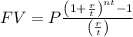 FV= P\frac{\left(1+ \frac{r}{t} \right)^{nt}-1}{\left( \frac{r}{t}\right) }