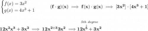 \bf \begin{cases} f(x)=3x^2\\ g(x)=4x^3+1 \end{cases}\qquad (f\cdot g)(x)\implies f(x)\cdot g(x)\implies [3x^2]\cdot [4x^3+1] \\\\\\ 12x^2x^3+3x^2\implies 12x^{2+3}3x^2\implies \stackrel{\textit{5th degree}}{12x^{\stackrel{\downarrow }{5}}+3x^2}