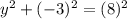 y^2 + (-3)^2 = (8)^2
