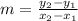 m =\frac{y_2-y_1}{x_2-x_1}