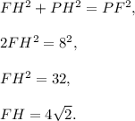 FH^2+PH^2=PF^2,\\ \\2FH^2=8^2,\\ \\FH^2=32,\\ \\FH=4\sqrt{2}.