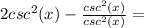 2csc^2(x)-\frac{csc^2(x)}{csc^2(x)}=