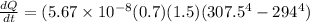 \frac{dQ}{dt} = (5.67 \times 10^{-8}}(0.7)(1.5)(307.5^4 - 294^4)