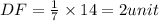 DF = \frac{1}{7} \times 14 = 2 unit