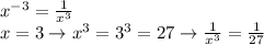x^{-3}=\frac{1}{x^3}\\x=3\rightarrow x^3 = 3^3 = 27\rightarrow \frac{1}{x^3}=\frac{1}{27}