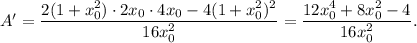 A'=\dfrac{2(1+x_0^2)\cdot 2x_0\cdot 4x_0-4(1+x_0^2)^2}{16x_0^2}=\dfrac{12x_0^4+8x_0^2-4}{16x_0^2}.
