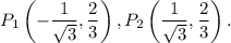 P_1\left(-\dfrac{1}{\sqrt{3}},\dfrac{2}{3}\right), P_2\left(\dfrac{1}{\sqrt{3}},\dfrac{2}{3}\right).