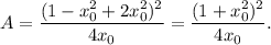 A=\dfrac{(1-x_0^2+2x_0^2)^2}{4x_0}=\dfrac{(1+x_0^2)^2}{4x_0}.