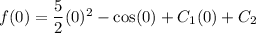 f(0)=\dfrac{5}{2}(0)^2-\cos (0)+C_1(0)+C_2