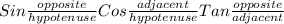 Sin \frac{opposite}{hypotenuse} Cos\frac{adjacent}{hypotenuse} Tan\frac{opposite}{adjacent}