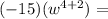 (-15)(w^{4+2})=