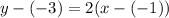 y-(-3)=2(x-(-1))