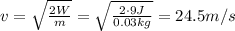 v=\sqrt{\frac{2W}{m}}=\sqrt{\frac{2\cdot 9J}{0.03 kg}}=24.5 m/s