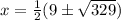 x = \frac 1 2(9 \pm \sqrt{329})