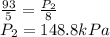 \frac{93}{5}=\frac{P_2}{8}\\P_2=148.8kPa
