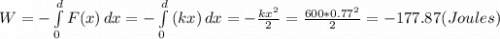 W= -\int\limits^d_0 {F(x)} \, dx= -\int\limits^d_0 {(kx)} \, dx = -\frac{kx^2}{2}= \frac{600*0.77^2}{2}= -177.87 (Joules)