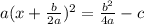 a(x+\frac{b}{2a})^2=\frac{b^2}{4a}-c