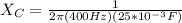 X_{C}=\frac{1}{2\pi(400Hz)(25*10^{-3}F)}