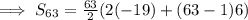 \implies S_6_3 = \frac{63}{2}(2(-19) + (63 - 1)6)