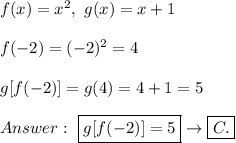 f(x)=x^2,\ g(x)=x+1\\\\f(-2)=(-2)^2=4\\\\g[f(-2)]=g(4)=4+1=5\\\\\ \boxed{g[f(-2)]=5}\to\boxed{C.}