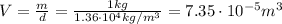 V=\frac{m}{d}=\frac{1 kg}{1.36\cdot 10^4 kg/m^3}=7.35\cdot 10^{-5} m^3