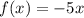 f(x) = -5x