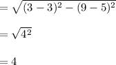 =\sqrt{(3-3)^2-(9-5)^2}\\\\=\sqrt{4^2}\\\\=4