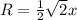 R = \frac{1}{2}\sqrt{2} x