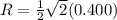 R = \frac{1}{2} \sqrt{2} (0.400)