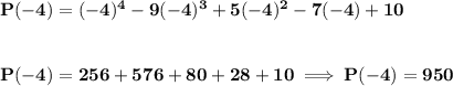 \bf P(-4)=(-4)^4-9(-4)^3+5(-4)^2-7(-4)+10 \\\\\\ P(-4)=256+576+80+28+10\implies P(-4)=950