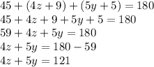 45+(4z+9)+(5y+5)=180\\45+4z+9+5y+5=180\\59+4z+5y=180\\4z+5y=180-59\\4z+5y=121
