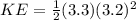 KE = \frac{1}{2}(3.3)(3.2)^2