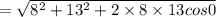 =\sqrt{8^2+13^2+2\times 8\times13 cos0}