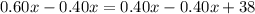 0.60x-0.40x=0.40x-0.40x+38