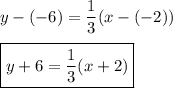 y-(-6)=\dfrac{1}{3}(x-(-2))\\\\\boxed{y+6=\dfrac{1}{3}(x+2)}