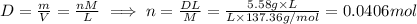 D=\frac{m}{V} =\frac{ nM}{L} \implies n= \frac{DL}{M} = \frac{5.58 g \times L}{L \times 137.36g/mol}= 0.0406 mol