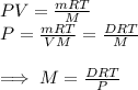 PV=\frac{mRT}{M} \\P=\frac{mRT}{VM} = \frac{DRT}{M} \\\\\implies M= \frac{DRT}{P}