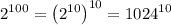 2^{100}=\left(2^{10}\right)^{10}=1024^{10}