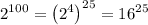 2^{100}=\left(2^{4}\right)^{25}=16^{25}